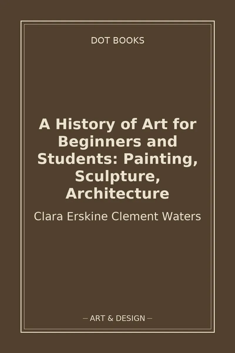 A History of Art for Beginners and Students: Painting, Sculpture, Architecture — book cover