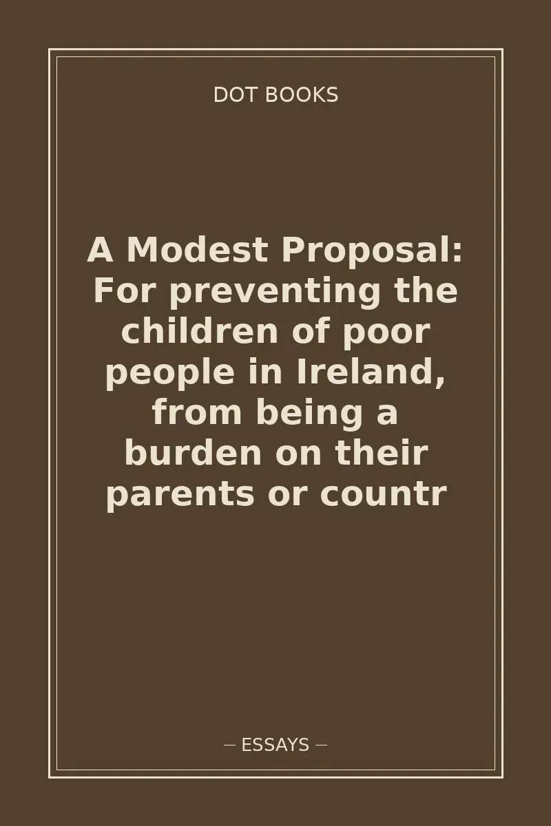 A Modest Proposal: For preventing the children of poor people in Ireland, from being a burden on their parents or countr — book cover
