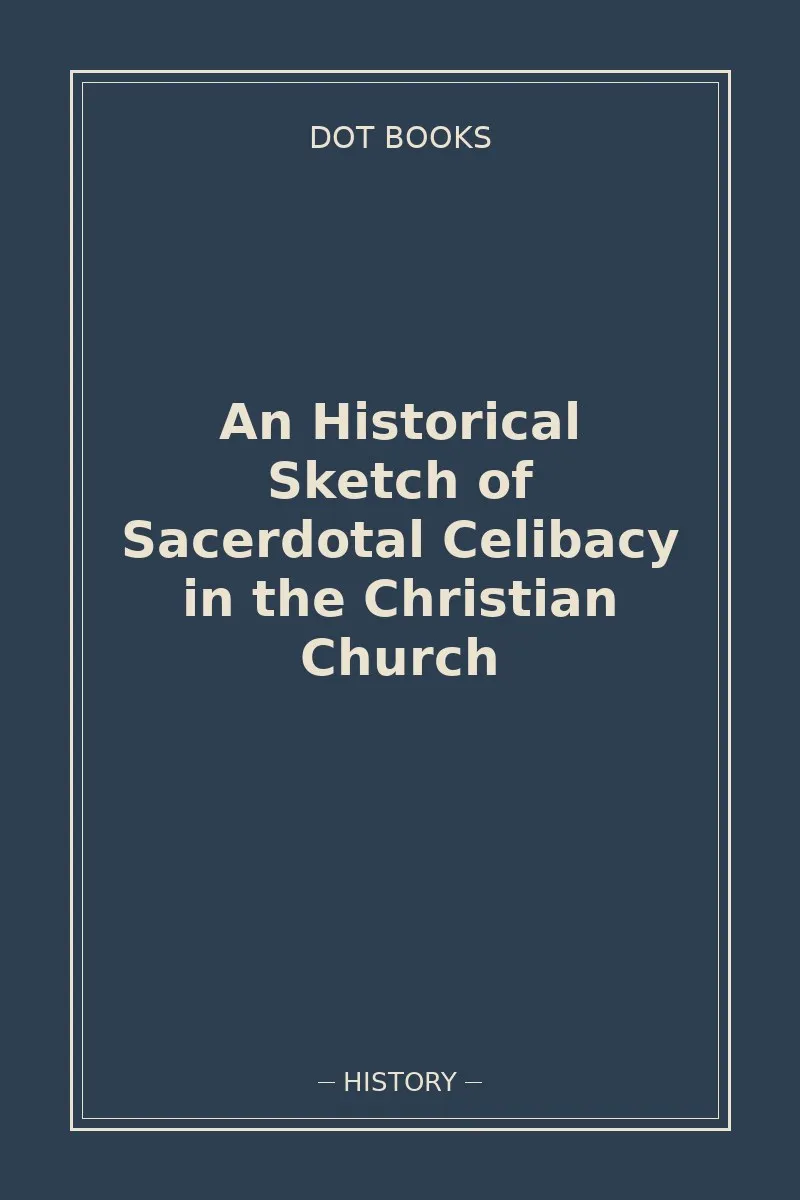 An Historical Sketch of Sacerdotal Celibacy in the Christian Church — book cover