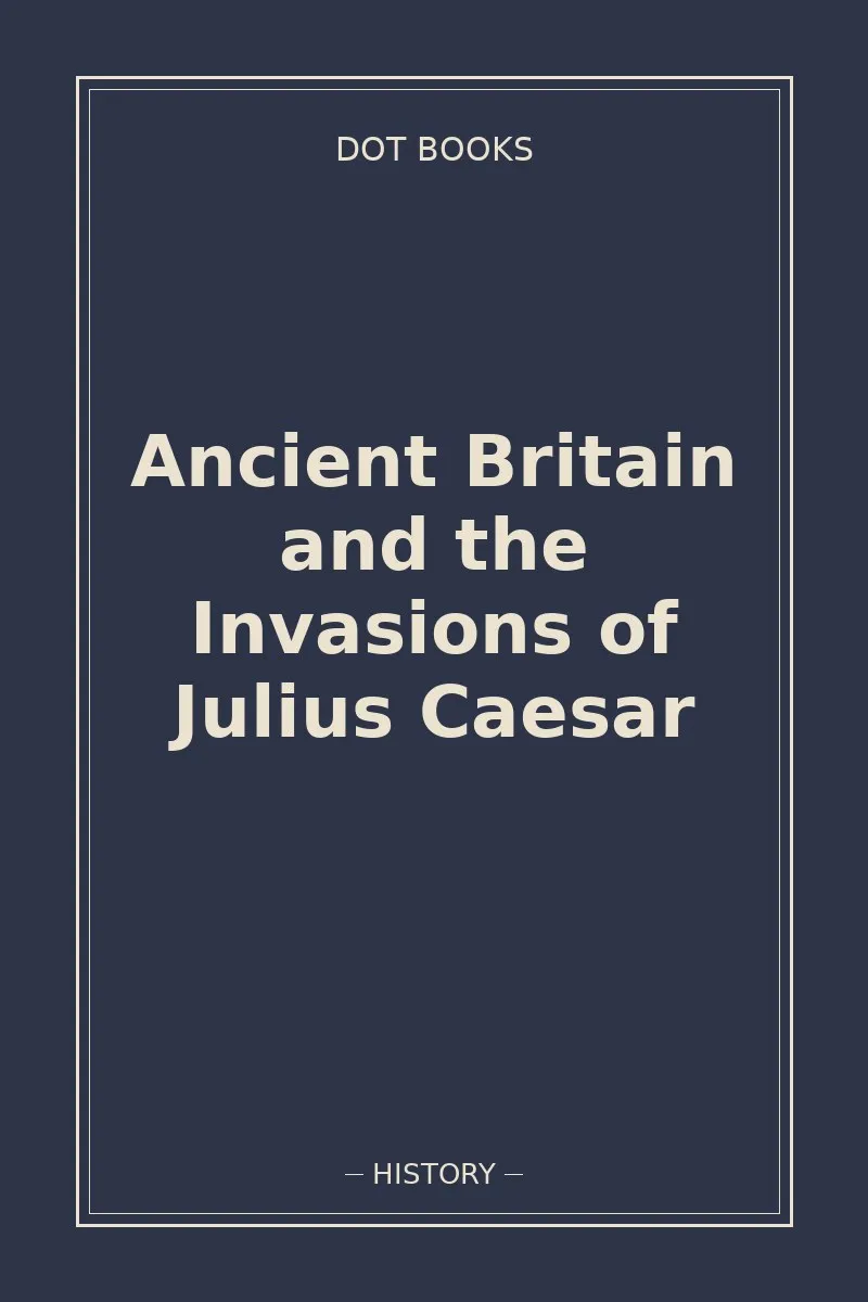 Ancient Britain and the Invasions of Julius Caesar — book cover