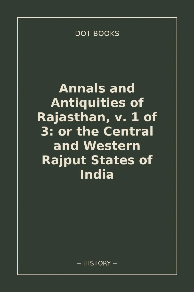 Annals and Antiquities of Rajasthan, v. 1 of 3: or the Central and Western Rajput States of India — book cover