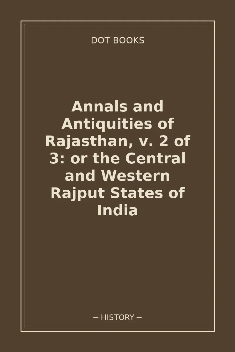 Annals and Antiquities of Rajasthan, v. 2 of 3: or the Central and Western Rajput States of India — book cover