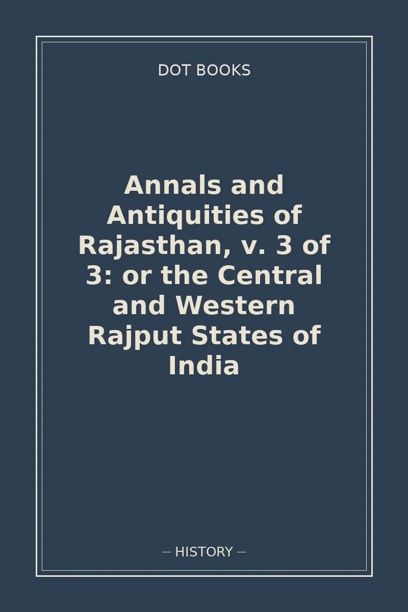 Annals and Antiquities of Rajasthan, v. 3 of 3: or the Central and Western Rajput States of India — book cover