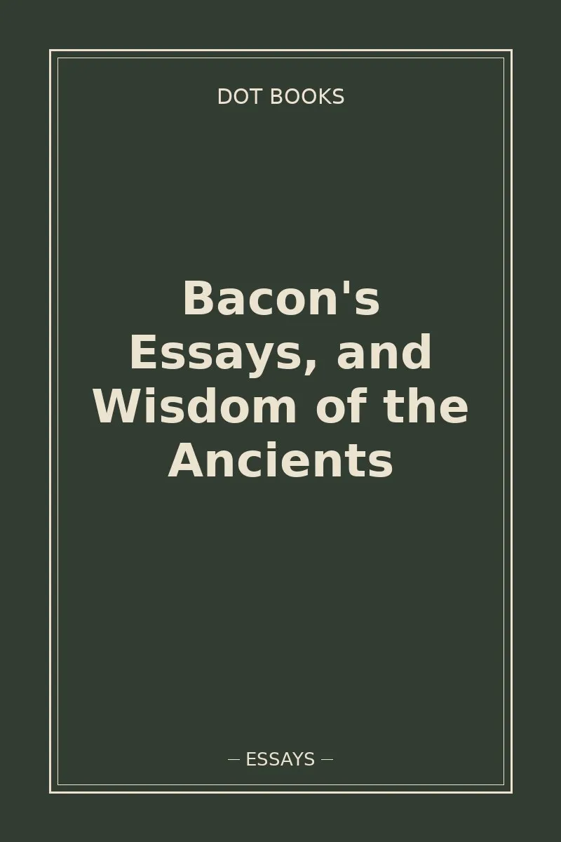 Bacon's Essays, and Wisdom of the Ancients — book cover