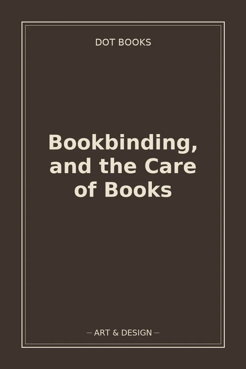 Bookbinding, and the Care of Books — book cover