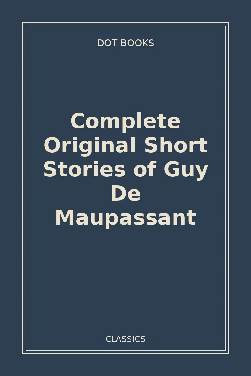 Complete Original Short Stories of Guy De Maupassant — book cover