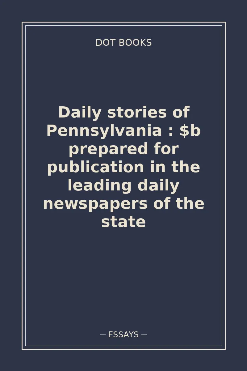 Daily stories of Pennsylvania : $b prepared for publication in the leading daily newspapers of the state — book cover