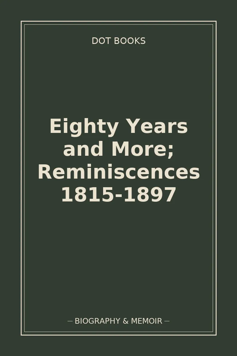 Eighty Years and More; Reminiscences 1815-1897 — book cover