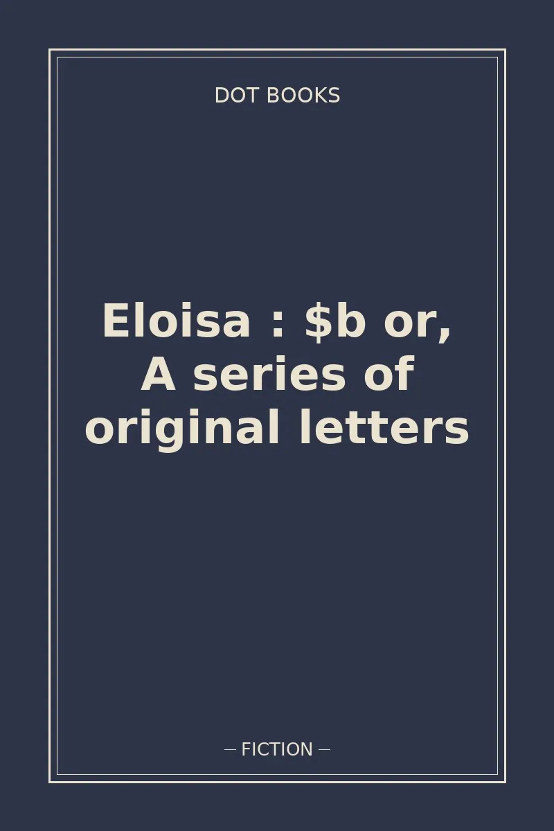 Eloisa : $b or, A series of original letters — book cover