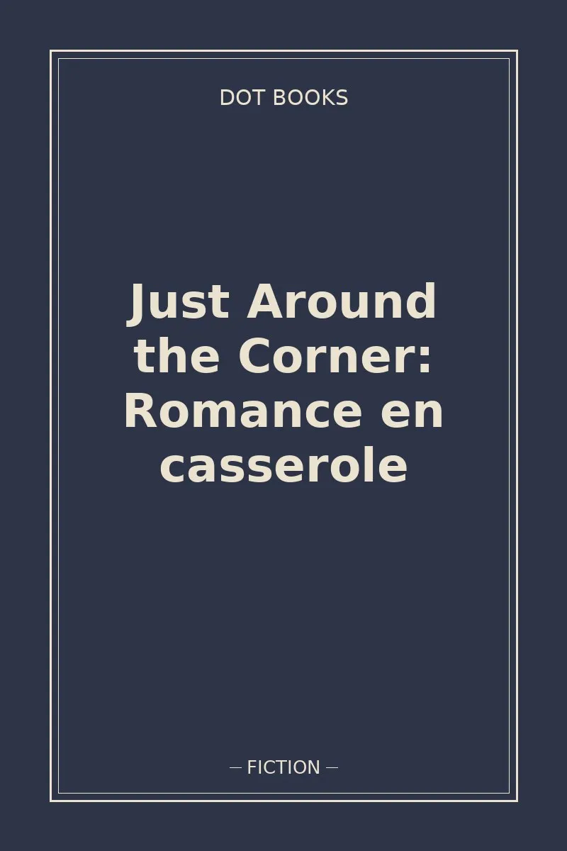 Just Around the Corner: Romance en casserole — book cover