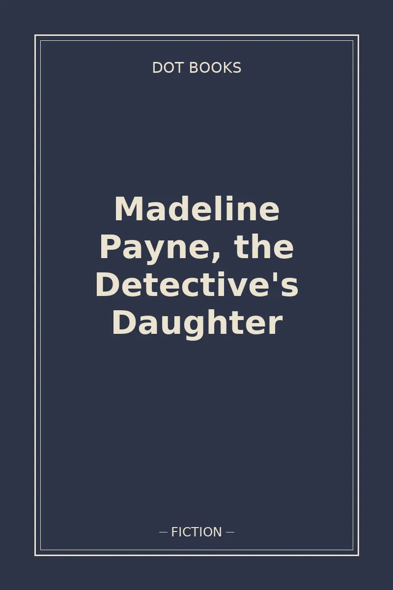 Madeline Payne, the Detective's Daughter — book cover