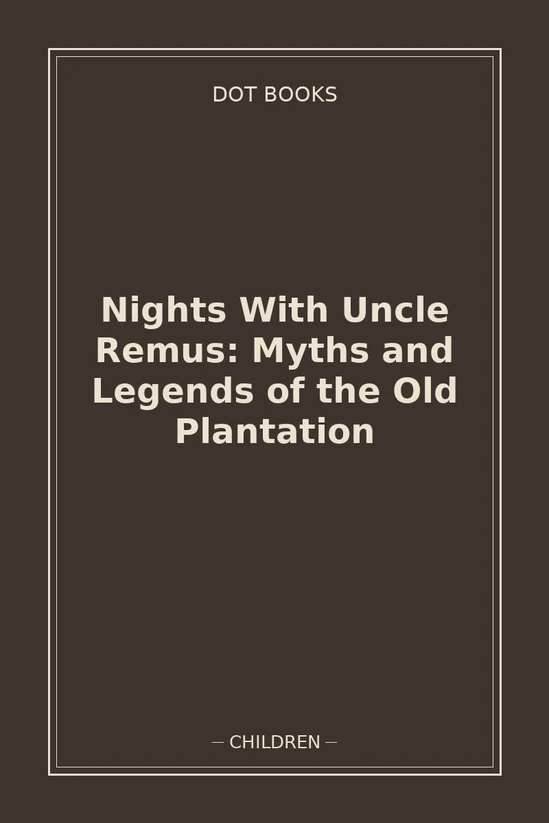 Nights With Uncle Remus: Myths and Legends of the Old Plantation — book cover