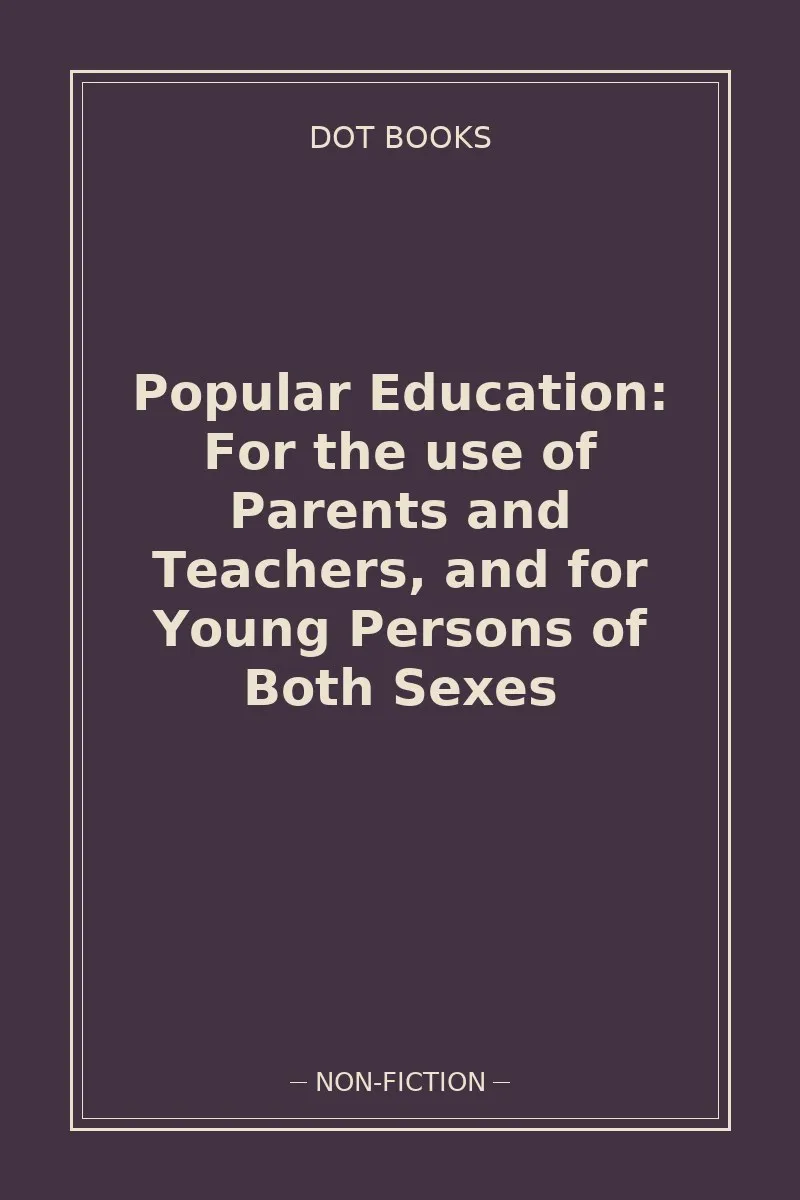 Popular Education: For the use of Parents and Teachers, and for Young Persons of Both Sexes — book cover