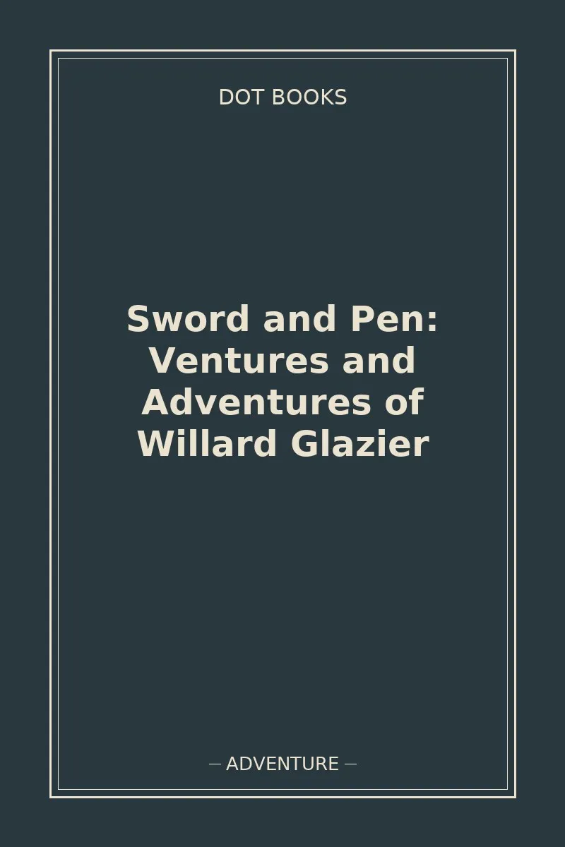 Sword and Pen: Ventures and Adventures of Willard Glazier — book cover