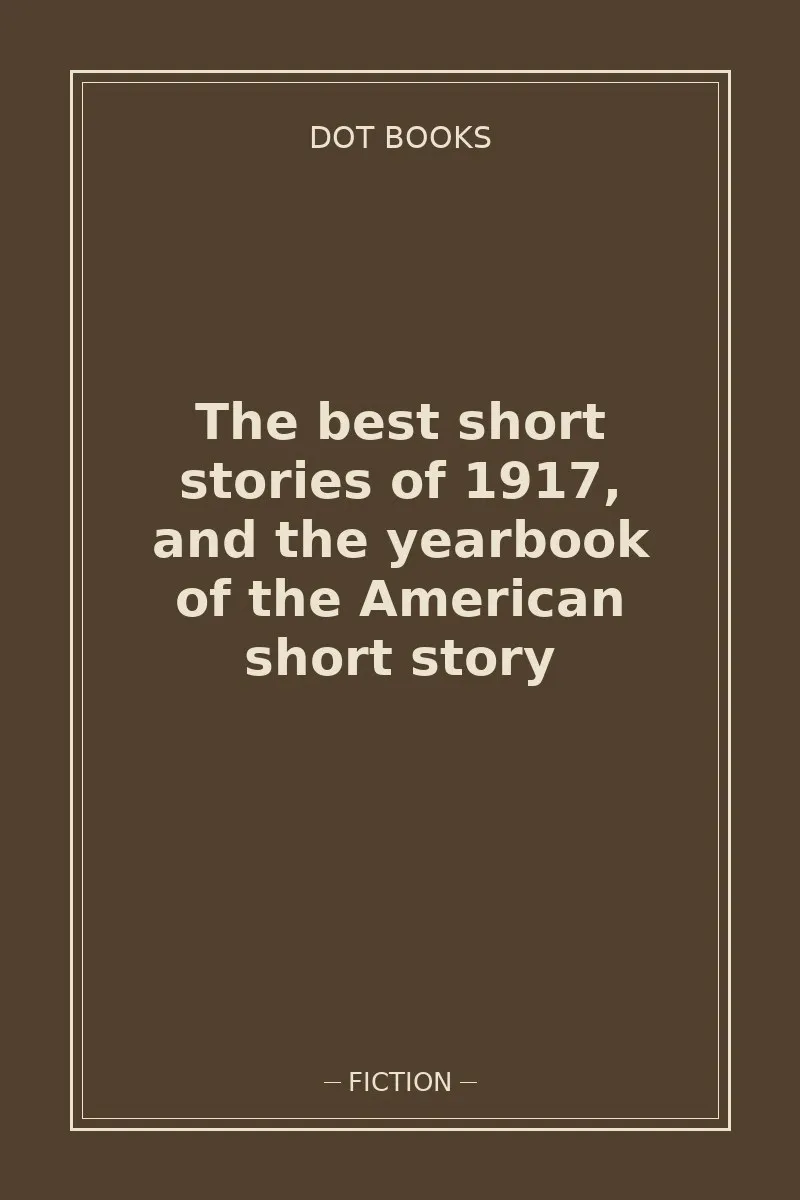 The best short stories of 1917, and the yearbook of the American short story — book cover