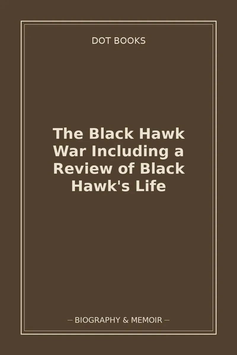 The Black Hawk War Including a Review of Black Hawk's Life — book cover