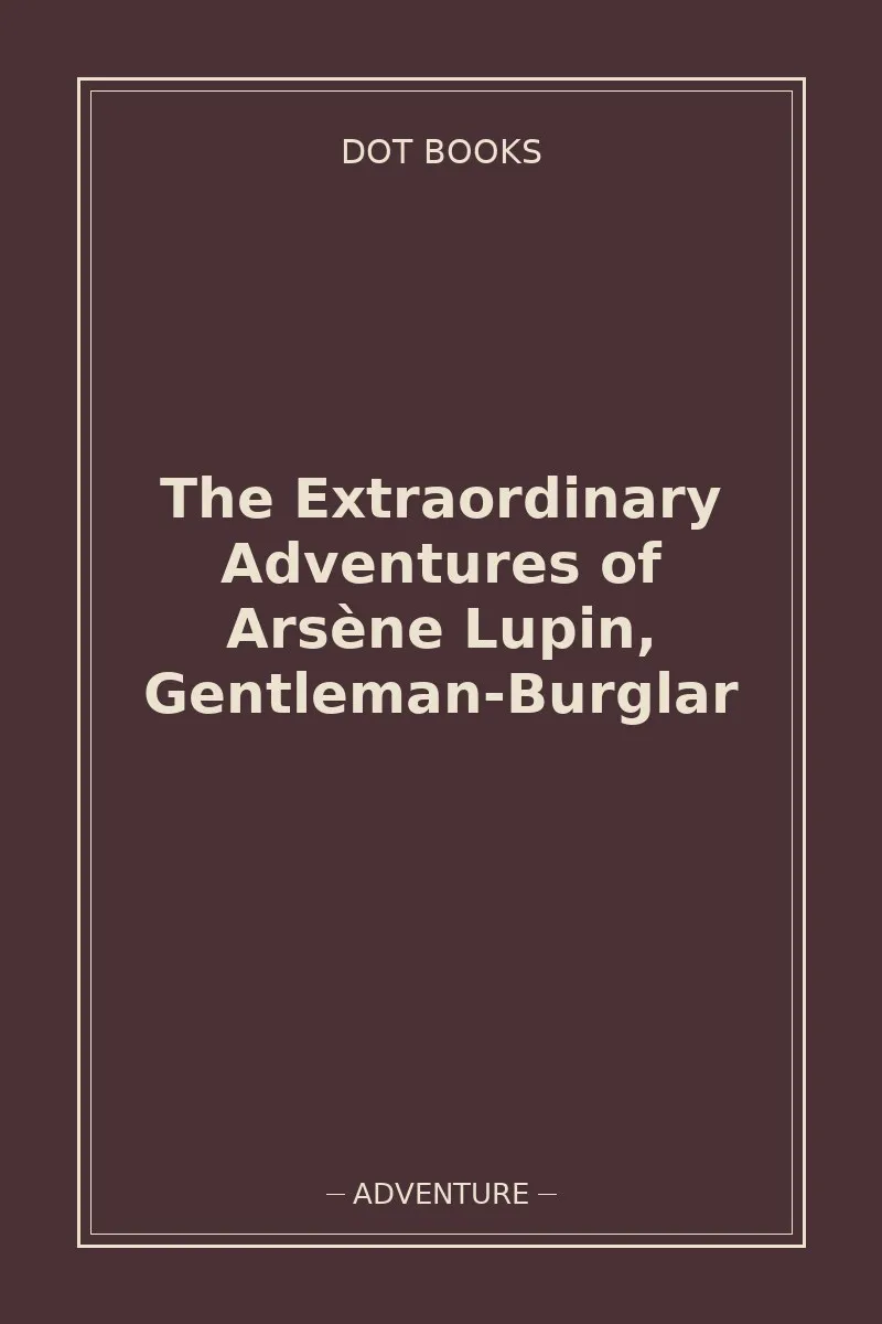 The Extraordinary Adventures of Arsène Lupin, Gentleman-Burglar — book cover