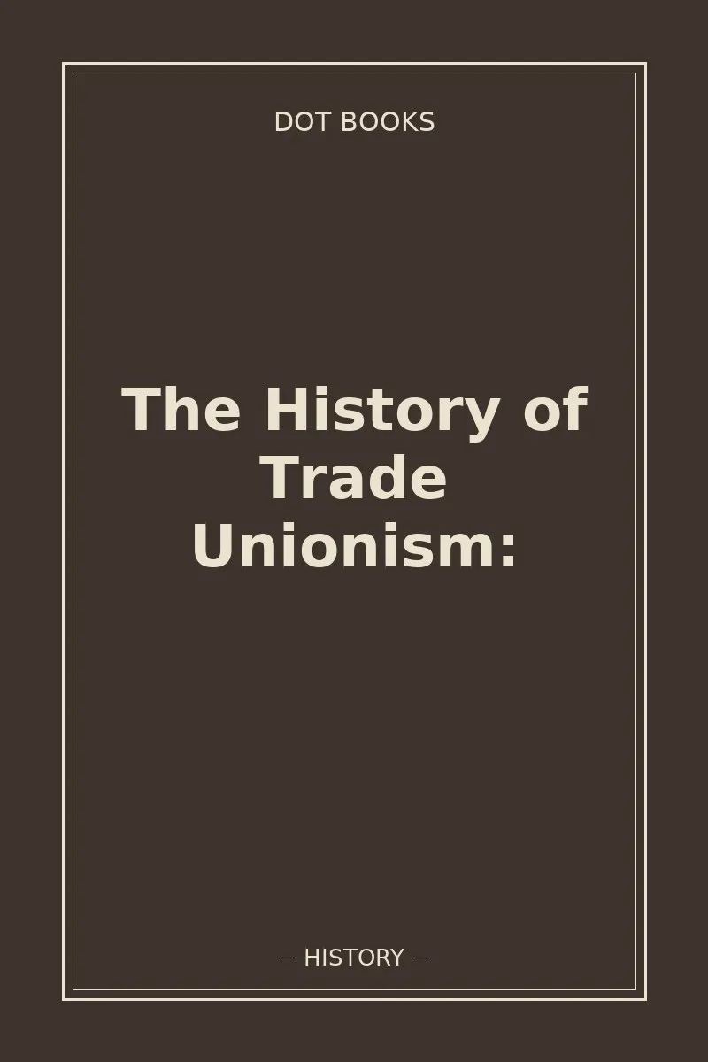 The History of Trade Unionism: — book cover
