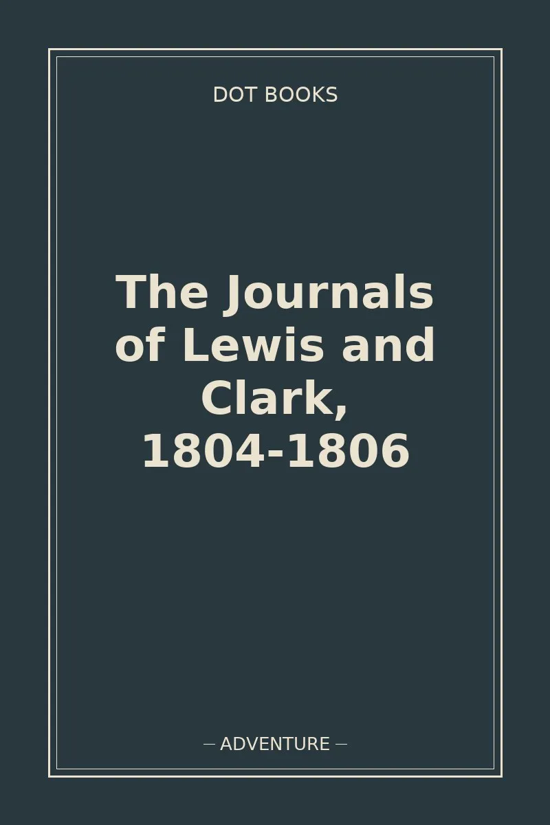 The Journals of Lewis and Clark, 1804-1806 — book cover