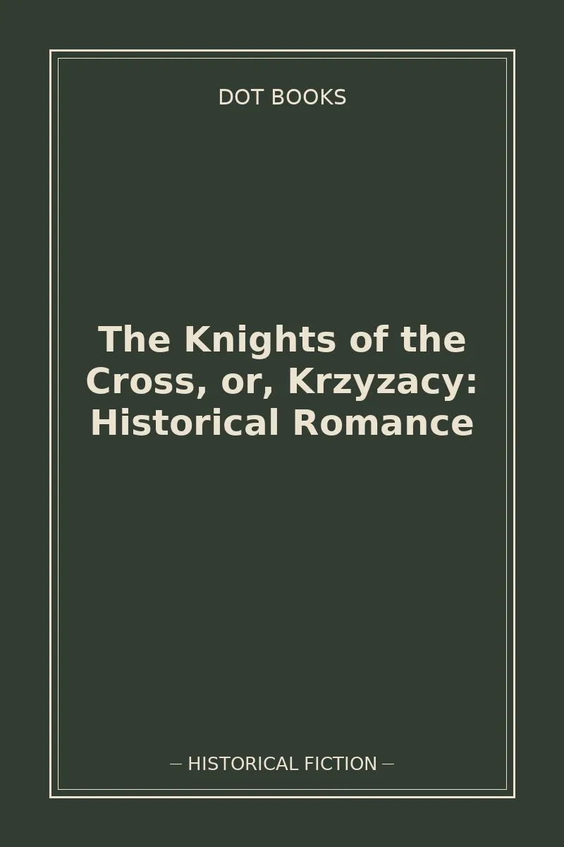 The Knights of the Cross, or, Krzyzacy: Historical Romance — book cover