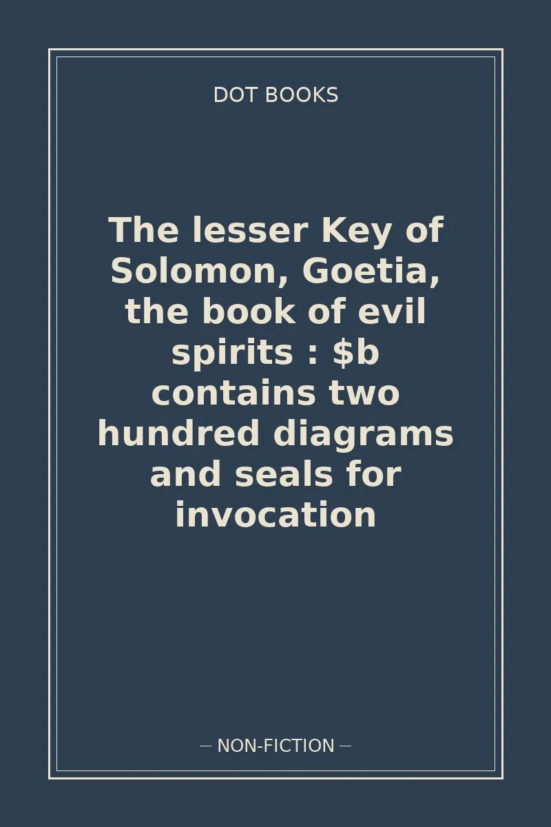 The lesser Key of Solomon, Goetia, the book of evil spirits : $b contains two hundred diagrams and seals for invocation — book cover