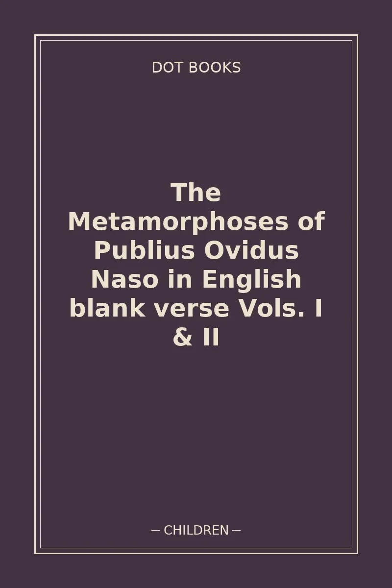 The Metamorphoses of Publius Ovidus Naso in English blank verse Vols. I & II — book cover