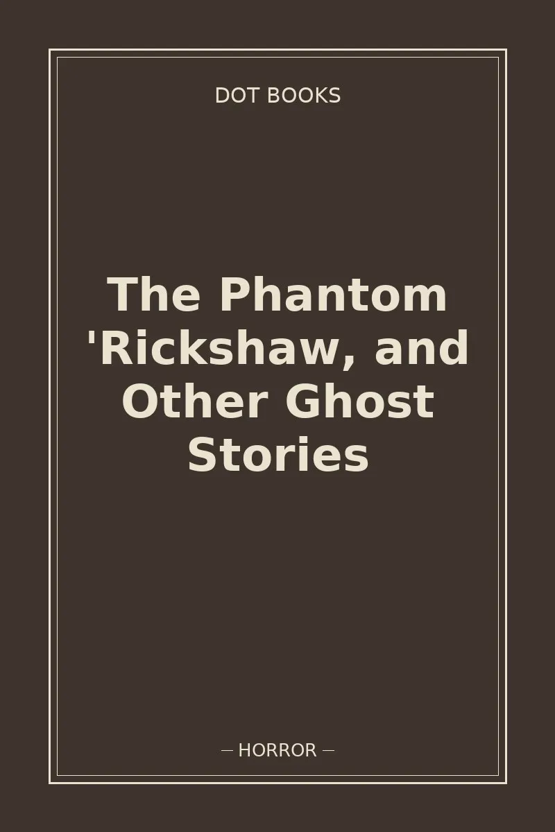 The Phantom 'Rickshaw, and Other Ghost Stories — book cover