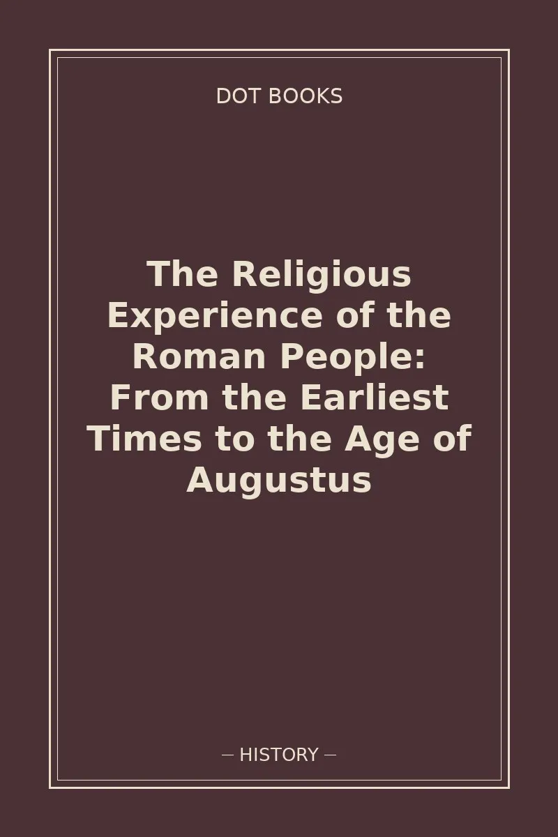 The Religious Experience of the Roman People: From the Earliest Times to the Age of Augustus — book cover