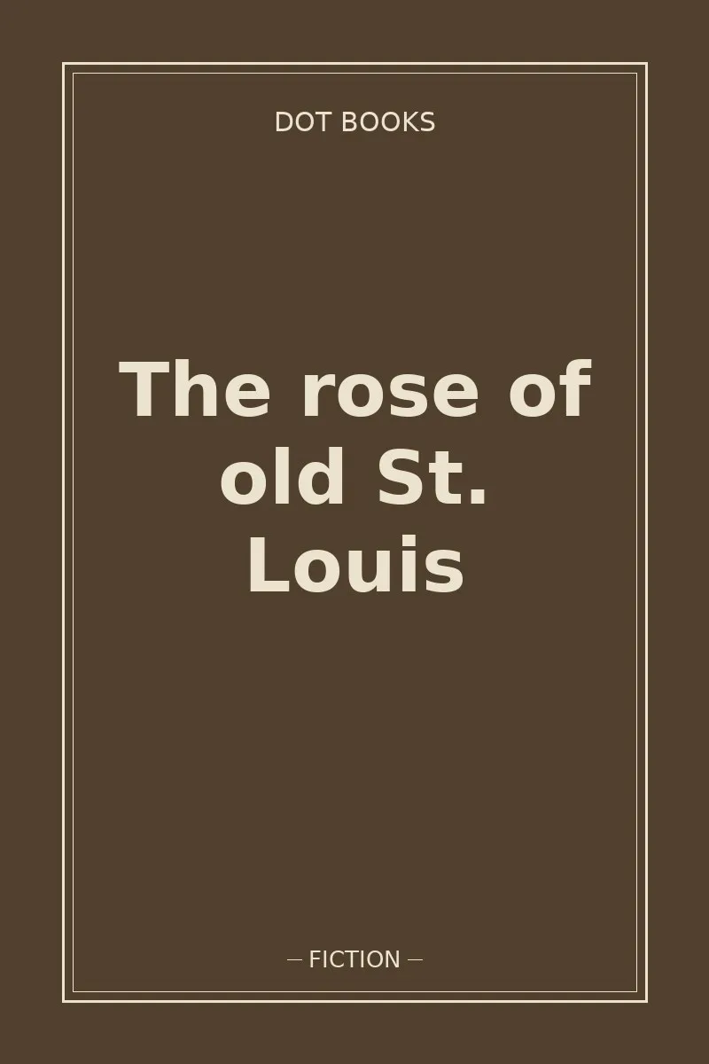 The rose of old St. Louis — book cover