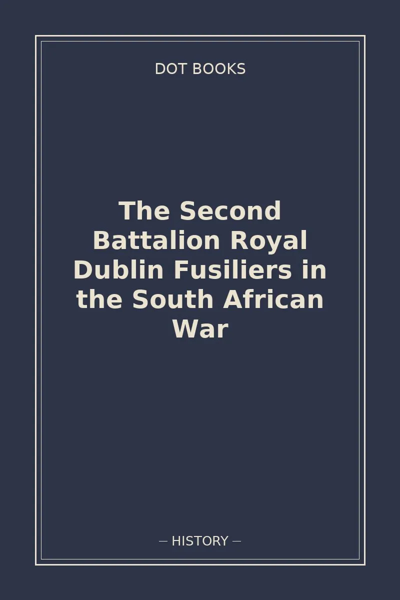 The Second Battalion Royal Dublin Fusiliers in the South African War — book cover