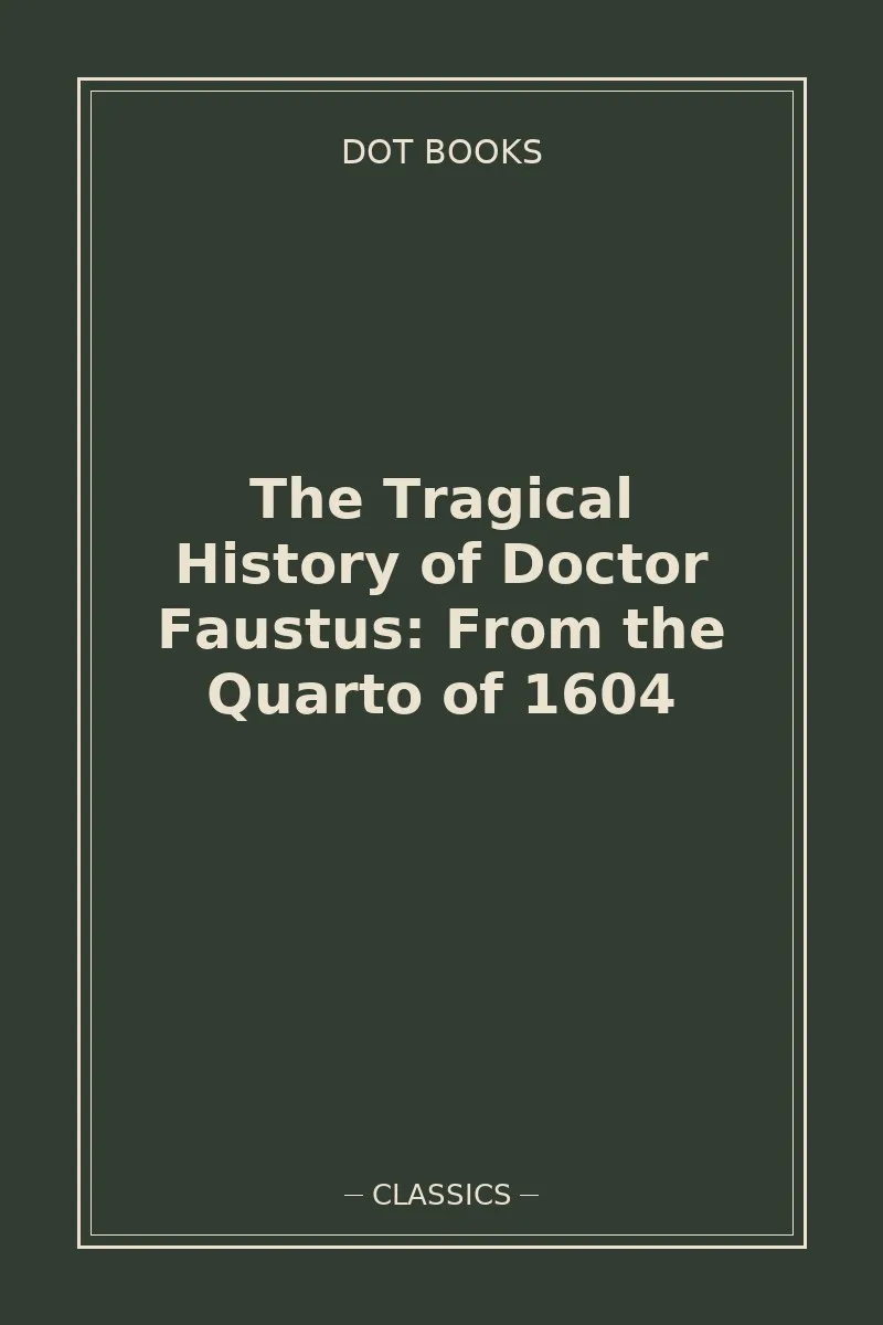 The Tragical History of Doctor Faustus: From the Quarto of 1604 — book cover