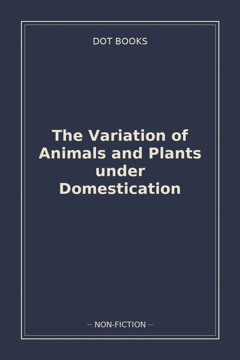 The Variation of Animals and Plants under Domestication — book cover