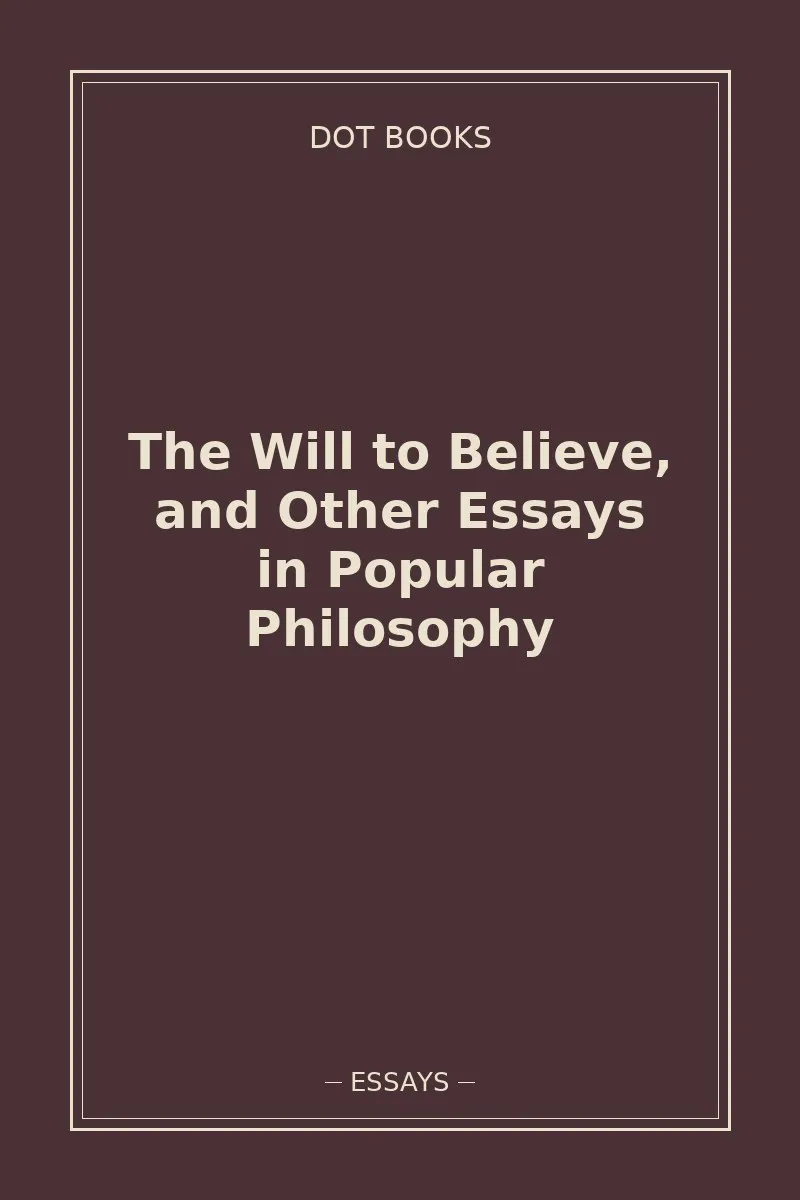 The Will to Believe, and Other Essays in Popular Philosophy — book cover