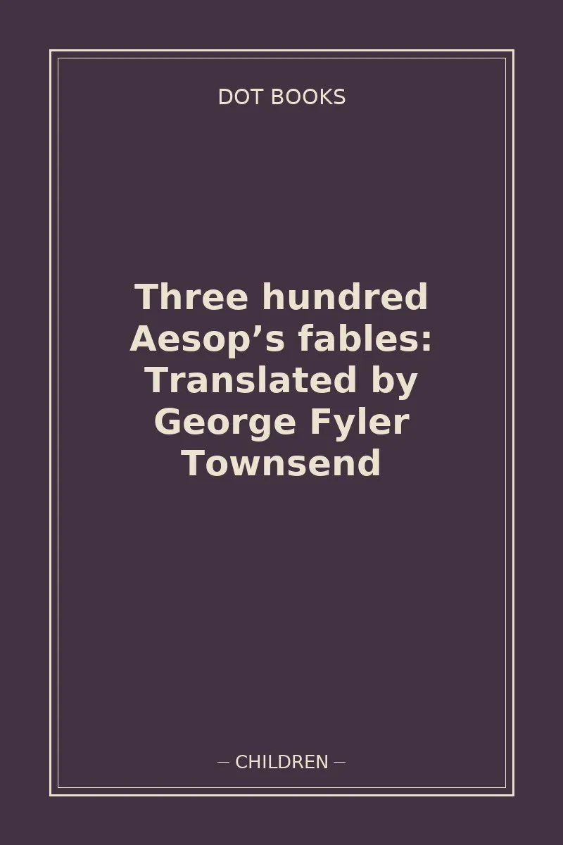 Three hundred Aesop’s fables: Translated by George Fyler Townsend — book cover