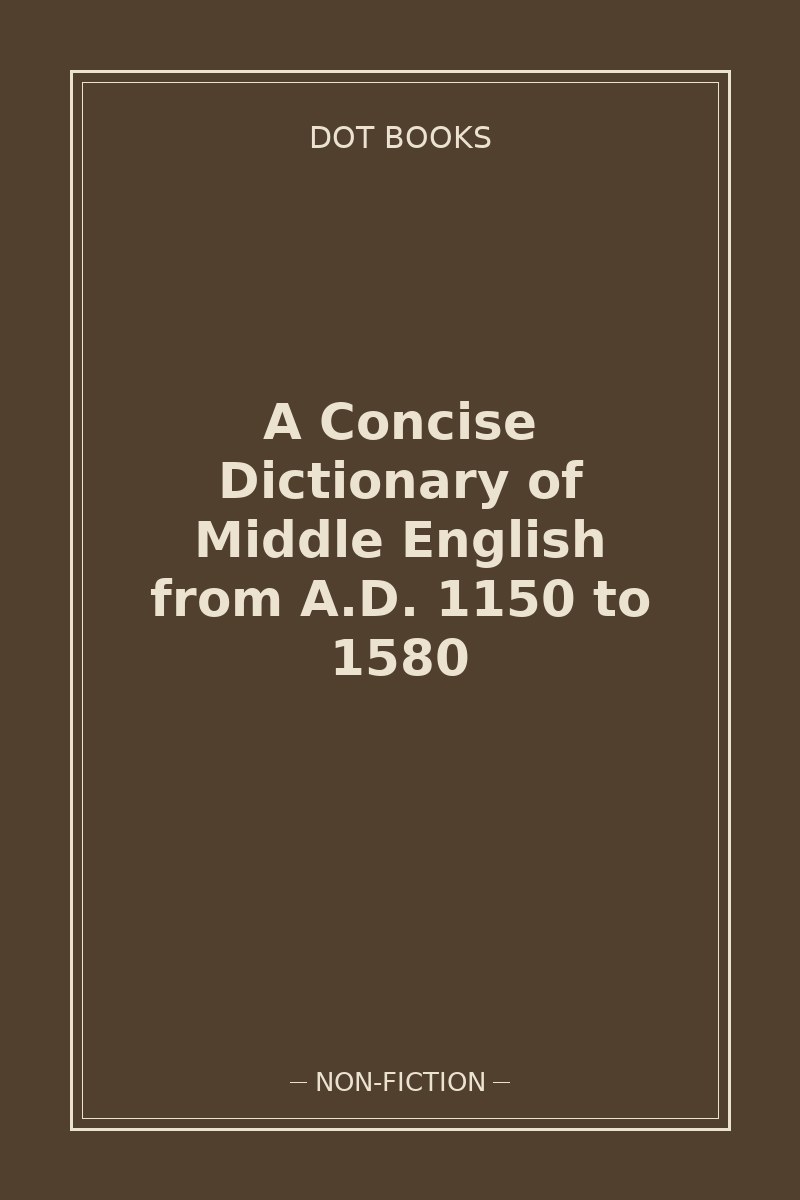 A Concise Dictionary of Middle English from A.D. 1150 to 1580
