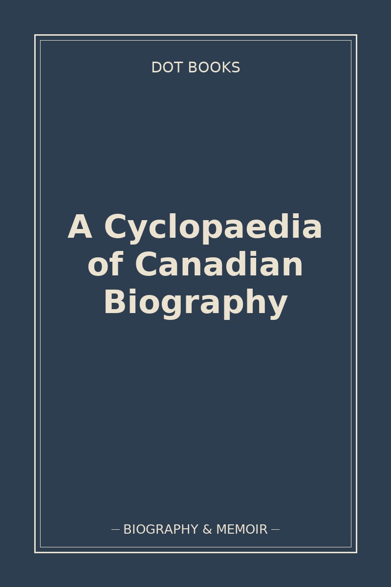 A Cyclopaedia of Canadian Biography — book cover