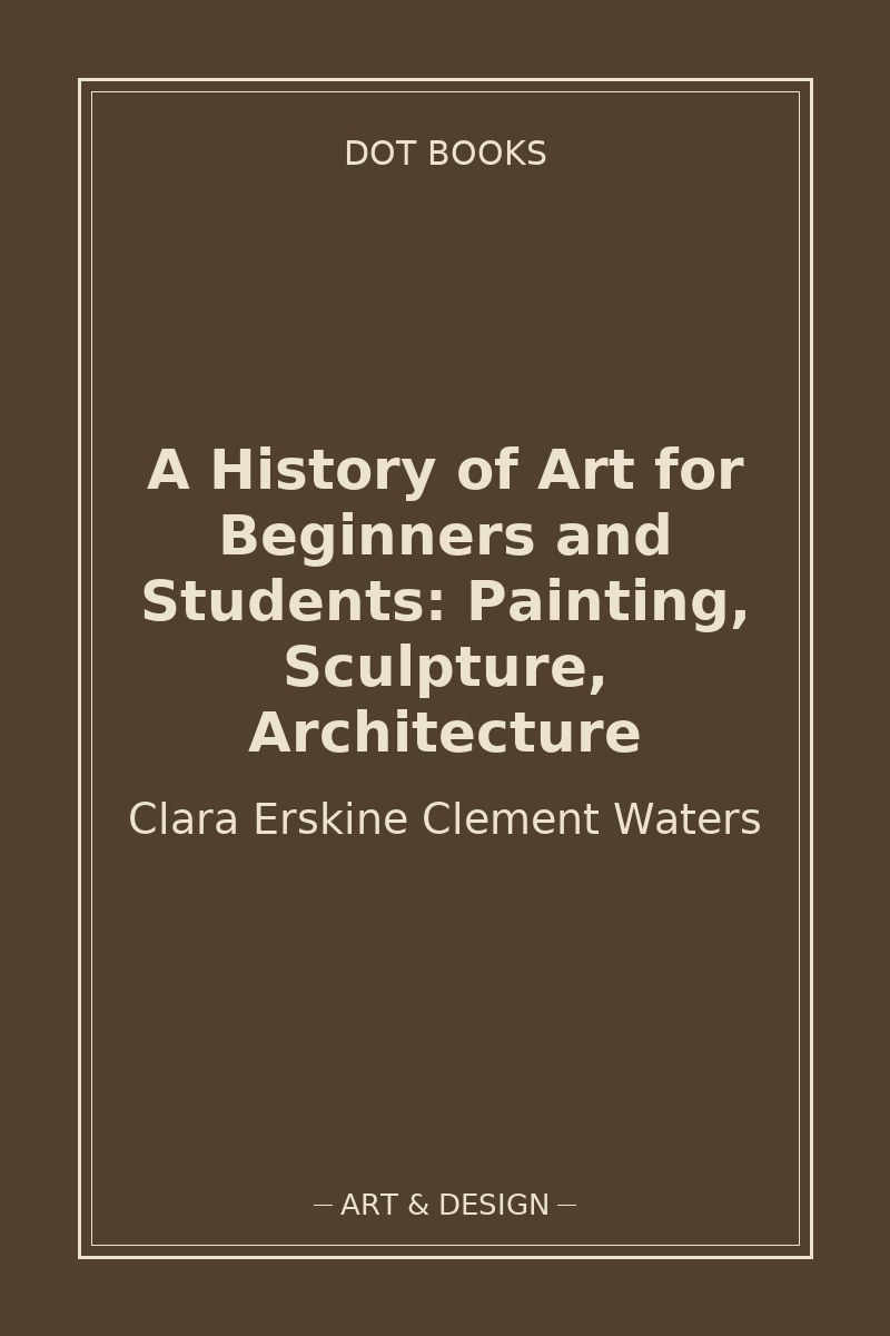 A History of Art for Beginners and Students: Painting, Sculpture, Architecture — book cover