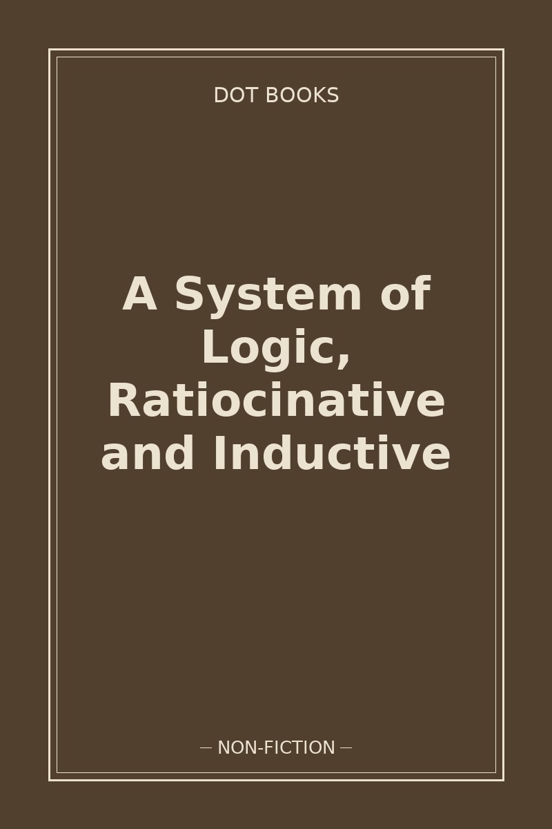 A System of Logic, Ratiocinative and Inductive — book cover