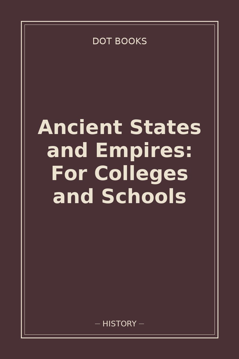Ancient States and Empires: For Colleges and Schools — book cover