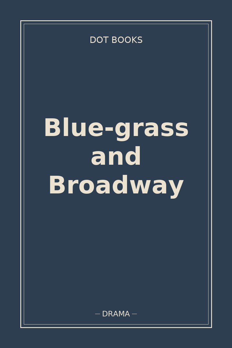 Blue-grass and Broadway — book cover