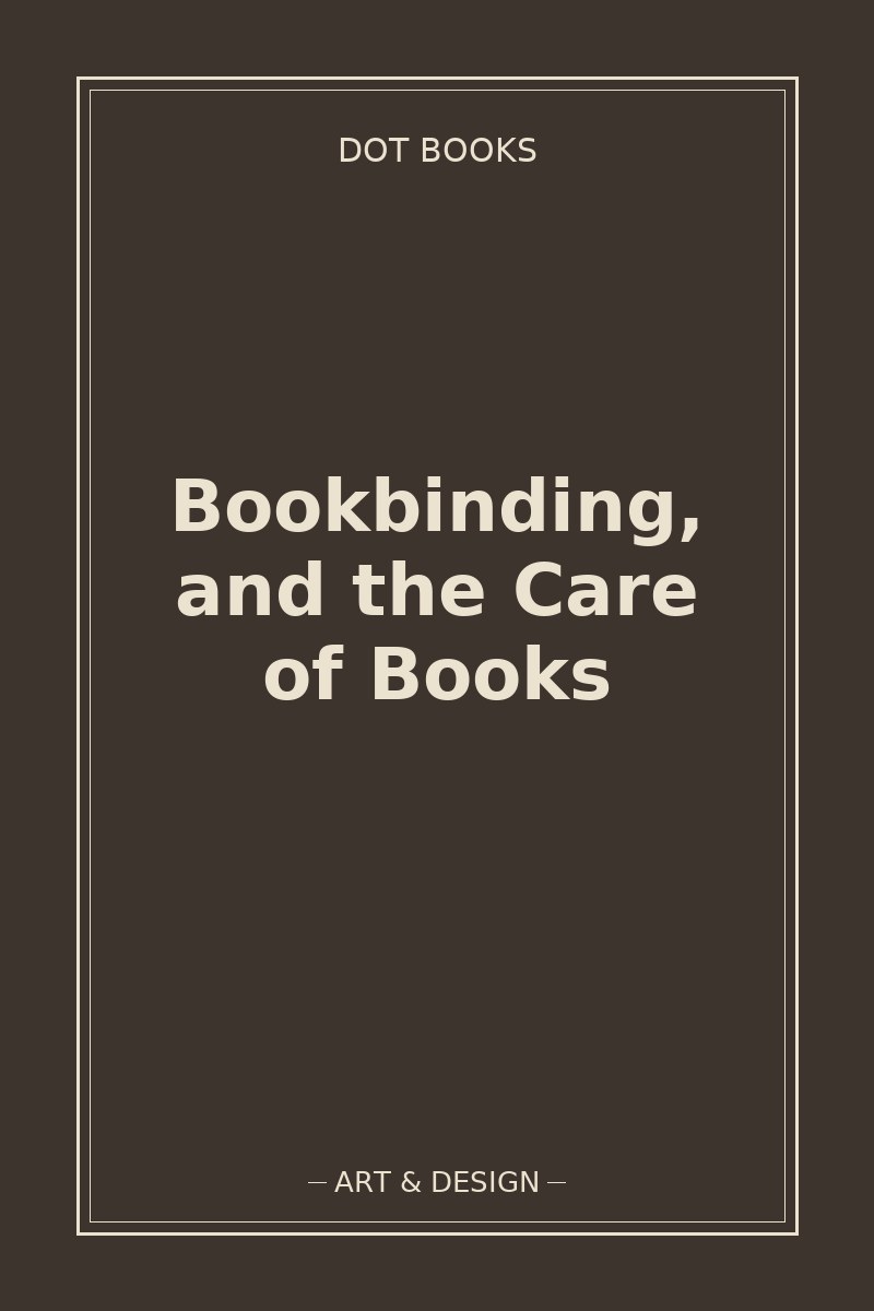 Bookbinding, and the Care of Books — book cover