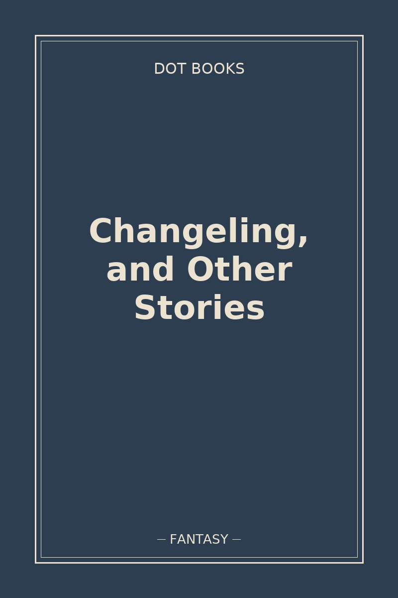 Changeling, and Other Stories — book cover