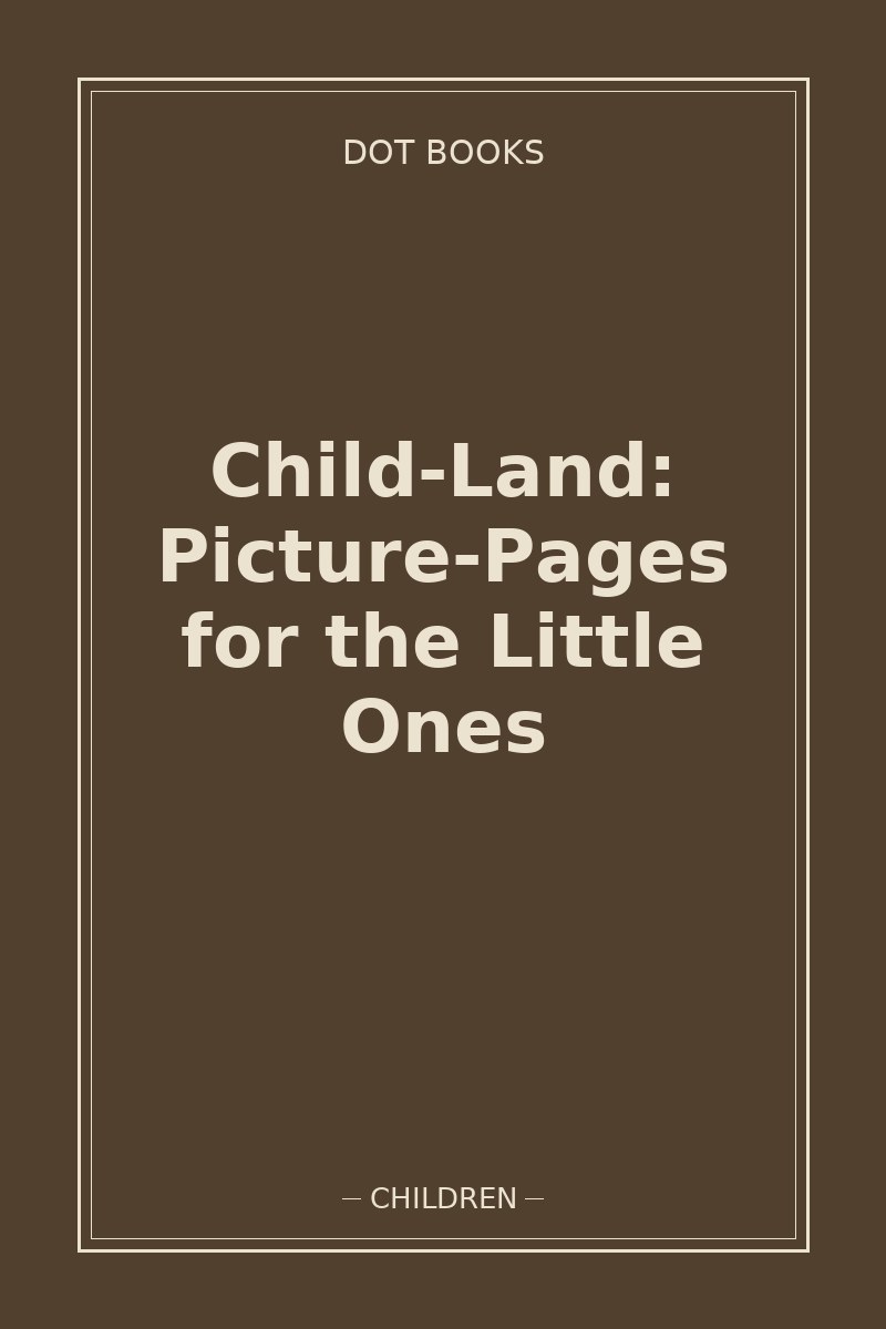 Child-Land: Picture-Pages for the Little Ones — book cover