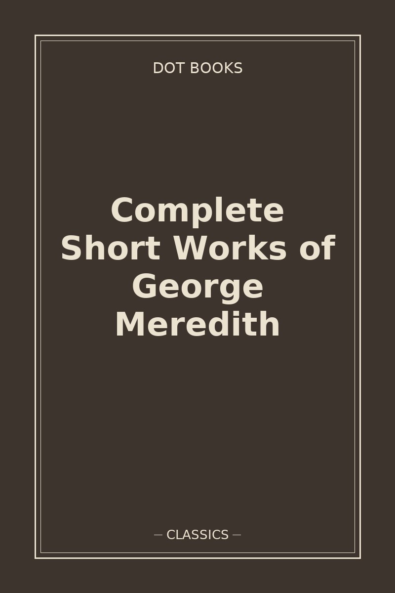 Complete Short Works of George Meredith — book cover