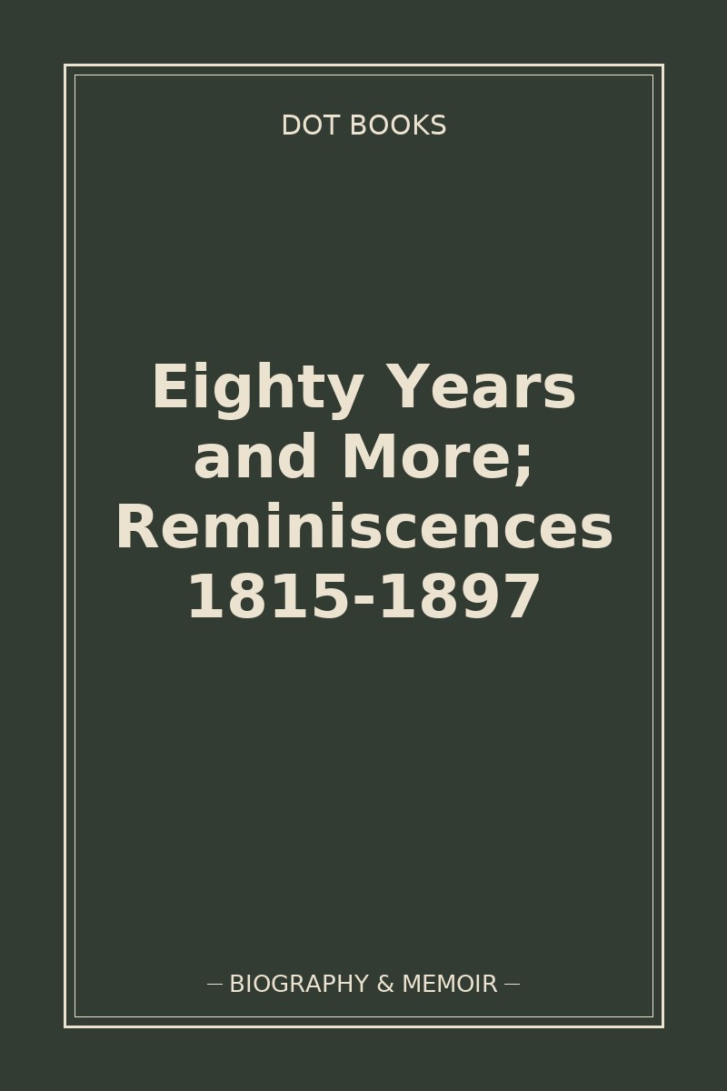 Eighty Years and More; Reminiscences 1815-1897 — book cover