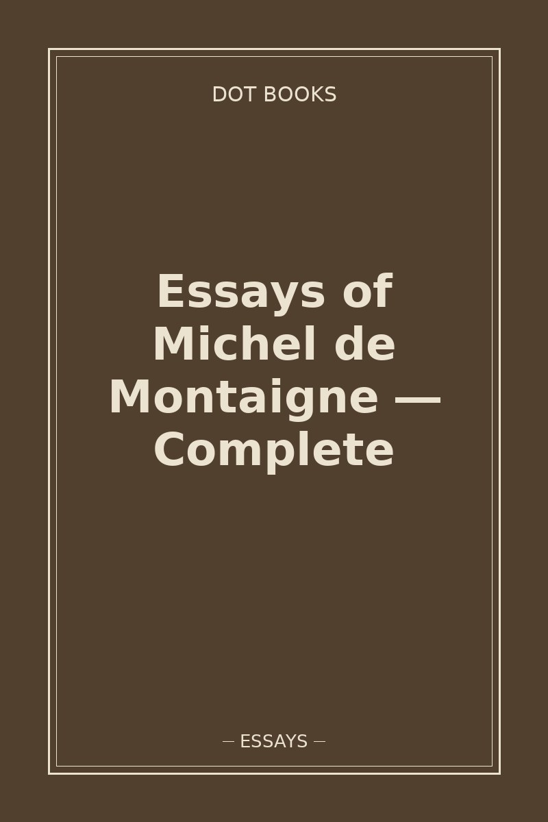Essays of Michel de Montaigne — Complete — book cover