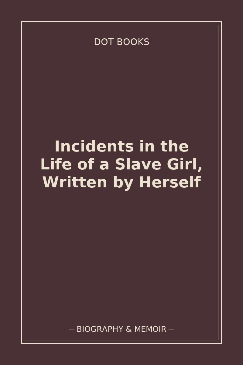 Incidents in the Life of a Slave Girl, Written by Herself — book cover