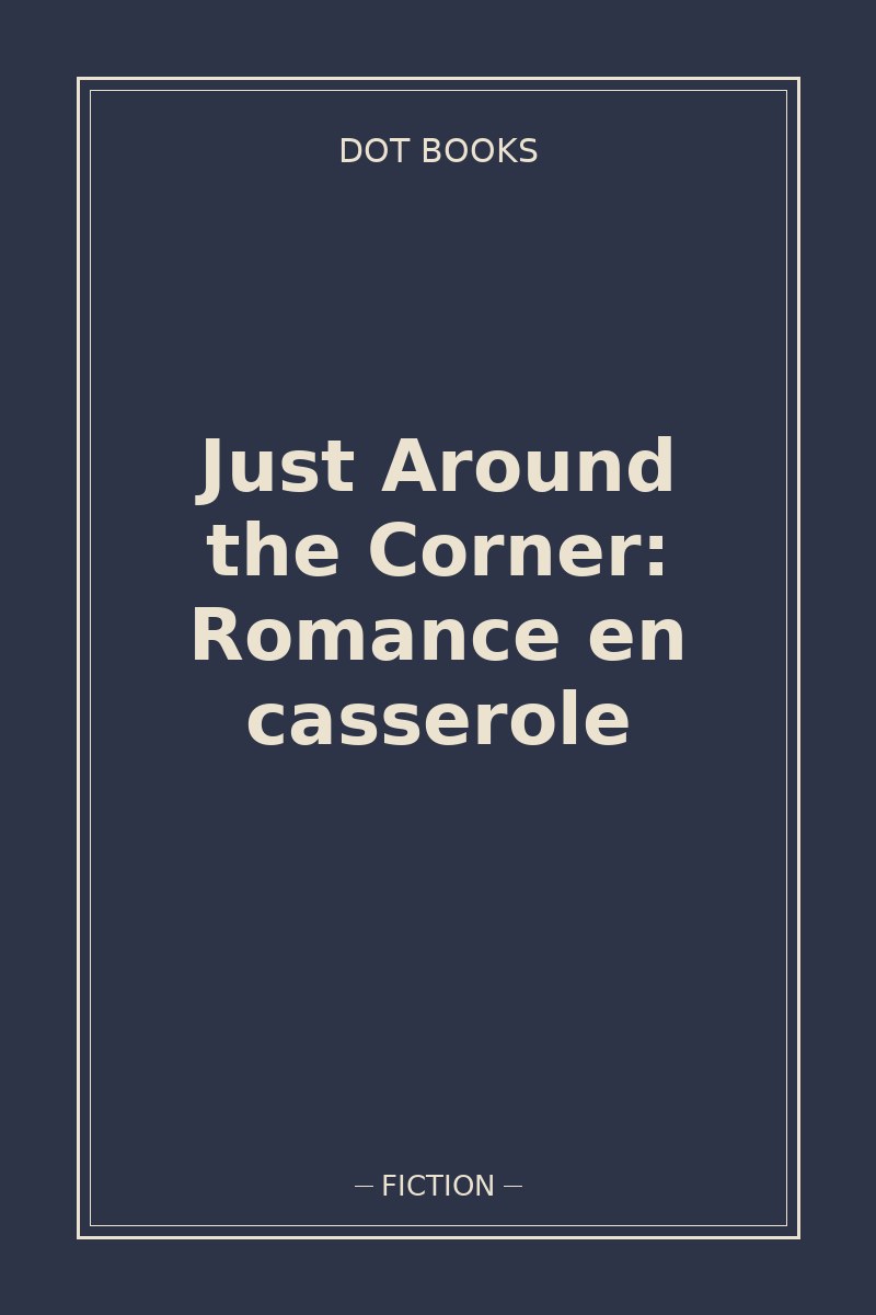 Just Around the Corner: Romance en casserole