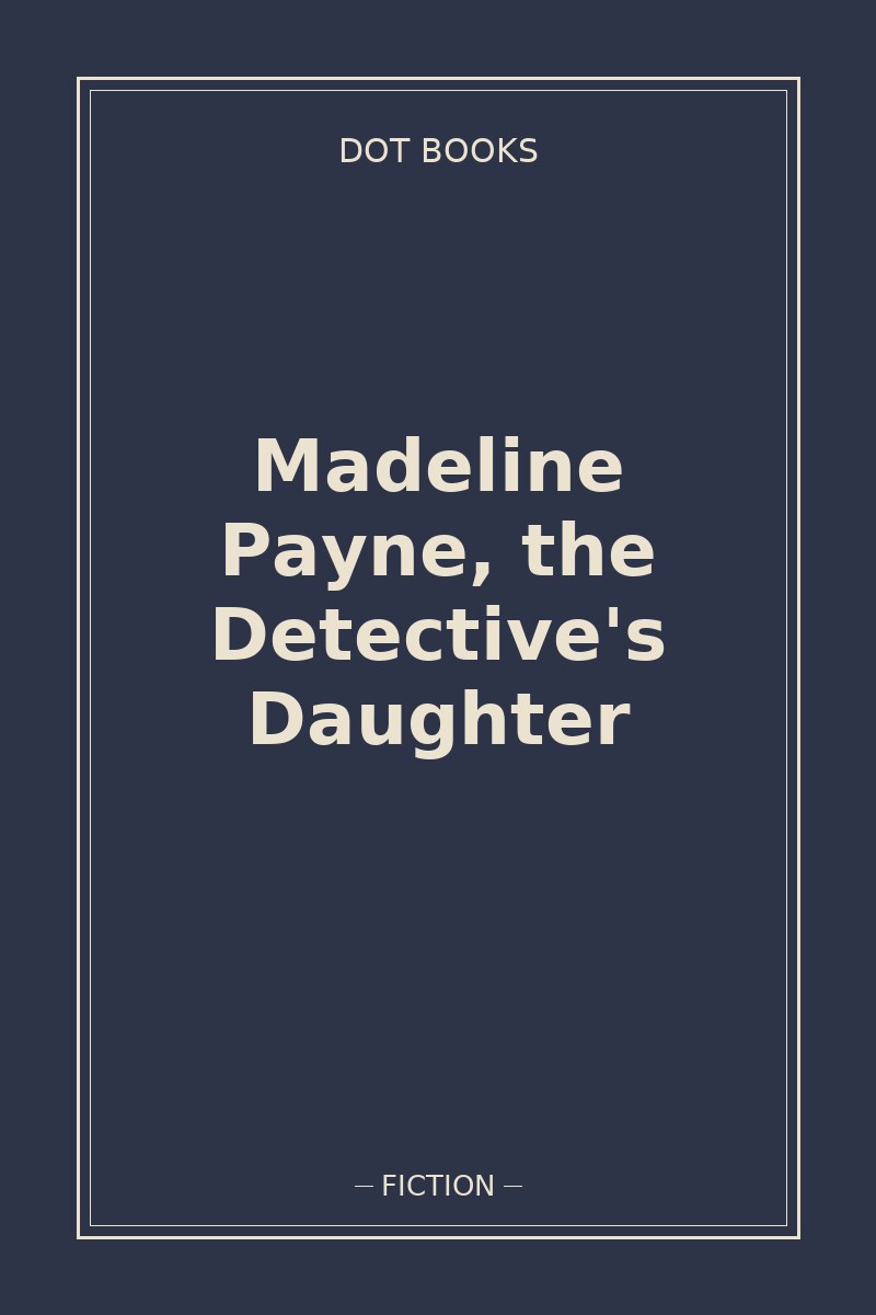 Madeline Payne, the Detective's Daughter — book cover
