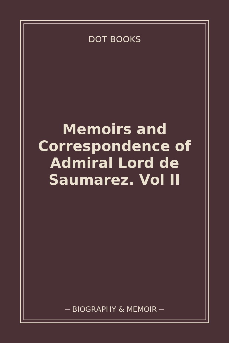 Memoirs and Correspondence of Admiral Lord de Saumarez. Vol II — book cover